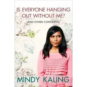 USED-Is Everyone Hanging Out Without Me? (And Other Concerns) by Mindy Kaling (Hardcover)