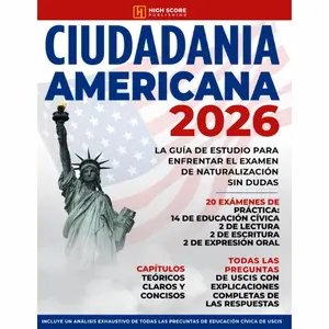 Ciudadania Americana: La Guía de Estudio Para Enfrentar el Examen de Naturalización sin Dudas | Incluye un Análisis Exhaustivo de las Preguntas y Respuestas de USCIS
