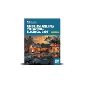 Mike Holt's Understanding the National Electrical Code Workbook Articles 90-480 Volume 1 Based on the 2023 Edition Essential Guide for Professionals and Students