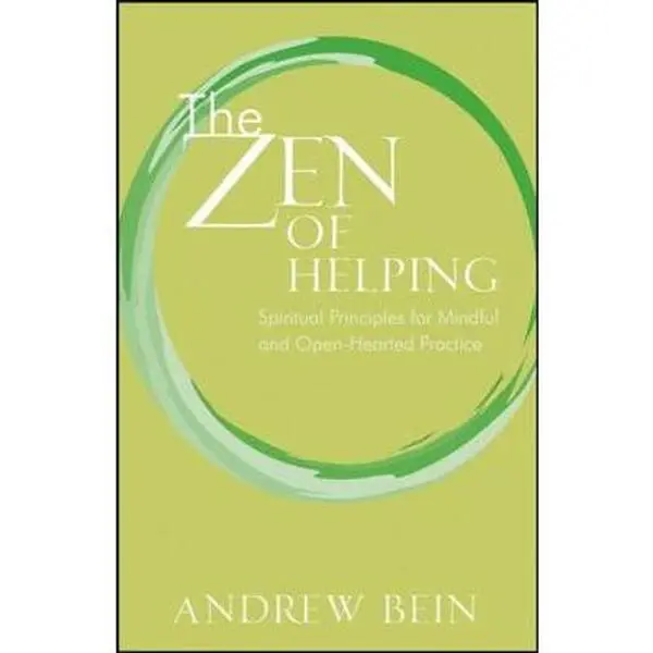 USED-The Zen of Helping: Spiritual Principles for Mindful and Open-Hearted Practice by Bein, Andrew (Paperback)
