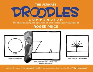 The Ultimate Droodles Compendium: The Absurdly Complete Collection of All the Classic Zany Creations -- Roger Price, Paperback