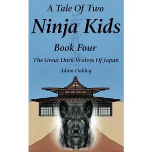 USED-A Tale Of Two Ninja Kids - Book 4 - The Great Dark Wolves Of Japan by Adam Oakley (Paperback)