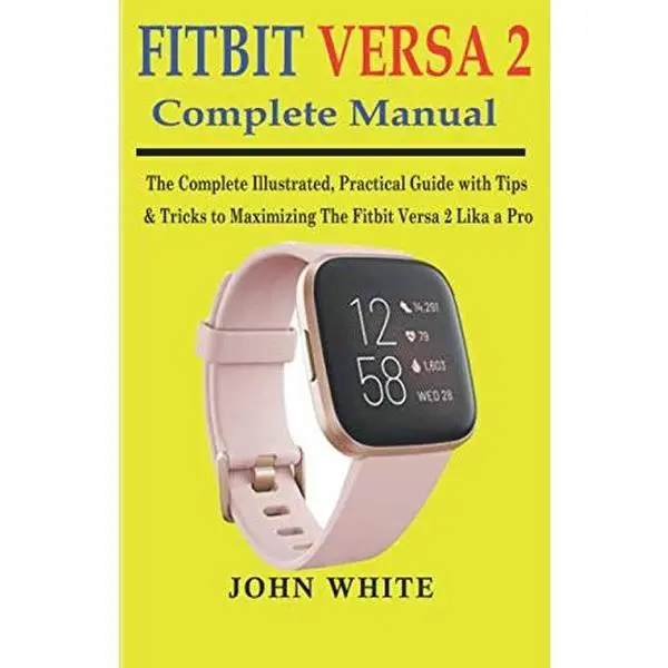 USED Book - FITBIT VERSA 2 COMPLETE MANUAL: The Complete Illustrated, Practical Guide with Tips & Tricks to Maximizing the Fitbit Versa 2 like a Pro by White, John (Paperback) - english