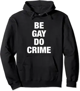 Be Gay Do Crime Pullover Hoodie - Kadondaxe Shop 50B083H6ZBYQ