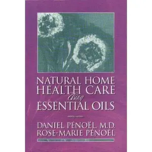 USED-Natural Home Health Care Using Essential Oils by Penoel, Daniel, M.D. (Paperback)