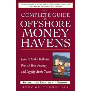 USED-The Complete Guide to Offshore Money Havens, Revised and Updated 4th Edition: How to Make Millions, Protect Your Privacy, and Legally Avoid Taxes by Jerome Schneider (Hardcover)