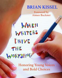 USED-When Writers Drive the Workshop: Honoring Young Voices and Bold Choices by Kissel, Brian (Paperback)