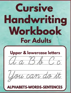 Cursive Handwriting workbook for adults: cursive letter tracing, cursive sentence practice, cursive words practice, cursive practice paper,