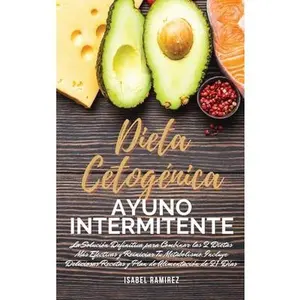USED-Dieta Cetog?nica y Ayuno Intermitente: La Soluci?n Definitiva para Combinar las 2 Dietas M?s Efectivas y Reiniciar Tu Metabolismo. Incluye Deliciosas by Ramirez, Isabel (Hardcover)