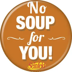 Seinfeld No Soup for YOU! Pin Button