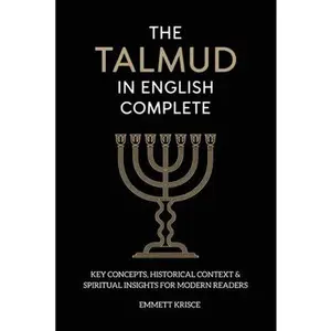 The Talmud in English Complete: With Key Concepts, Historical Context & Spiritual Insights for Modern Readers -- Emmett Krisce, Paperback