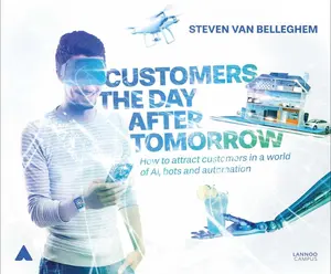 USED-Customers the Day After Tomorrow: How to Attract Customers in a World of Ai, Bots and Automation by Van Belleghem, Steven (Paperback)