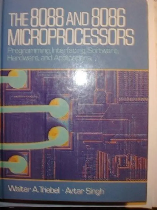 USED Hardcover Book - The 8088 and 8086 Microprocessors: Programming, Interfacing, Software, Hardware, Applications by Walter A. Triebel (English, 2.42 lbs, Good Condition, 640pp, Regents/Prentice Hall, Covers Software Architecture, Avtar Singh)