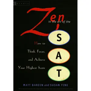 Zen in the Art of the Sat: How to Think, Focus, and Achieve Your Highest Score by Matt Bardin||Susan Fine [Paperback Book]