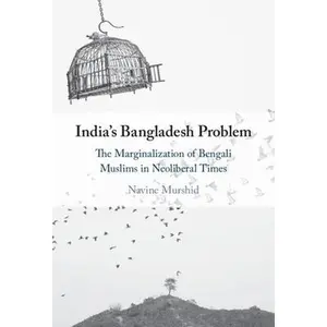 USED-India's Bangladesh Problem: The Marginalization of Bengali Muslims in Neoliberal Times by Murshid, Navine (Hardcover)