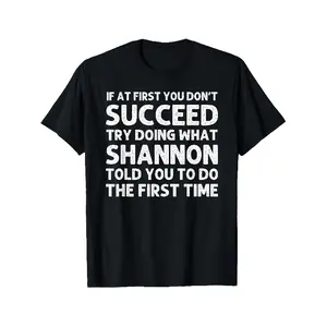 Men'S Funny Motivational Quote T-Shirt - "If At First You Don't Succeed - Try Doing What Shannon Told You to Do First Time" - Black with Text - Soft Breathable Tee - Regular Fit Crew Neck Shirt for Everyday Casual & Formal Wear - Funny Office