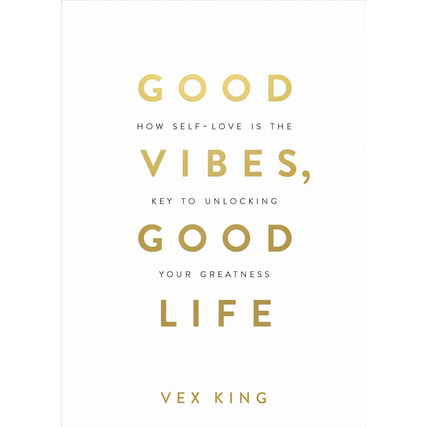 Good Vibes, Good Life: How Self-Love Is the Key to Unlocking Your Greatness BOOK: MILLIONS OF COPIES SOLD WORLDWIDE