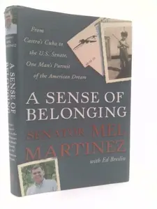 USED-A Sense of Belonging: From Castro's Cuba to the U.S. Senate, One Man's Pursuit of the American Dream by Mel Martinez (Hardcover)