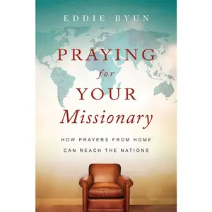USED-Praying for Your Missionary: How Prayers from Home Can Reach the Nations by Byun, Eddie (Paperback)