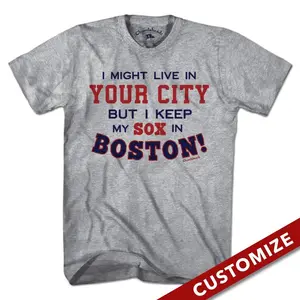  I Might Live In (FILL IN) But I Keep My Sox In Boston T-Shirt