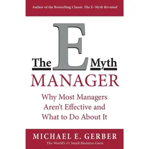 USED-The E-Myth Manager: Why Most Managers Don't Work and What to Do about It by Gerber, Michael E. (Paperback)