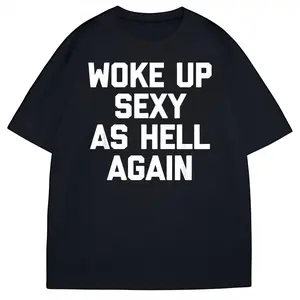 Woke Up Sexy As Hell Again T-Shirt,Funny Saying Sarcastic T-Shirt,t shirts for men,t shirts for women,white tee,funny t shirt,graphic t shirts,men's t shirts,good graphic tees,funny graphic tee,trendy t-shirts,graphic tees,custom t shirts