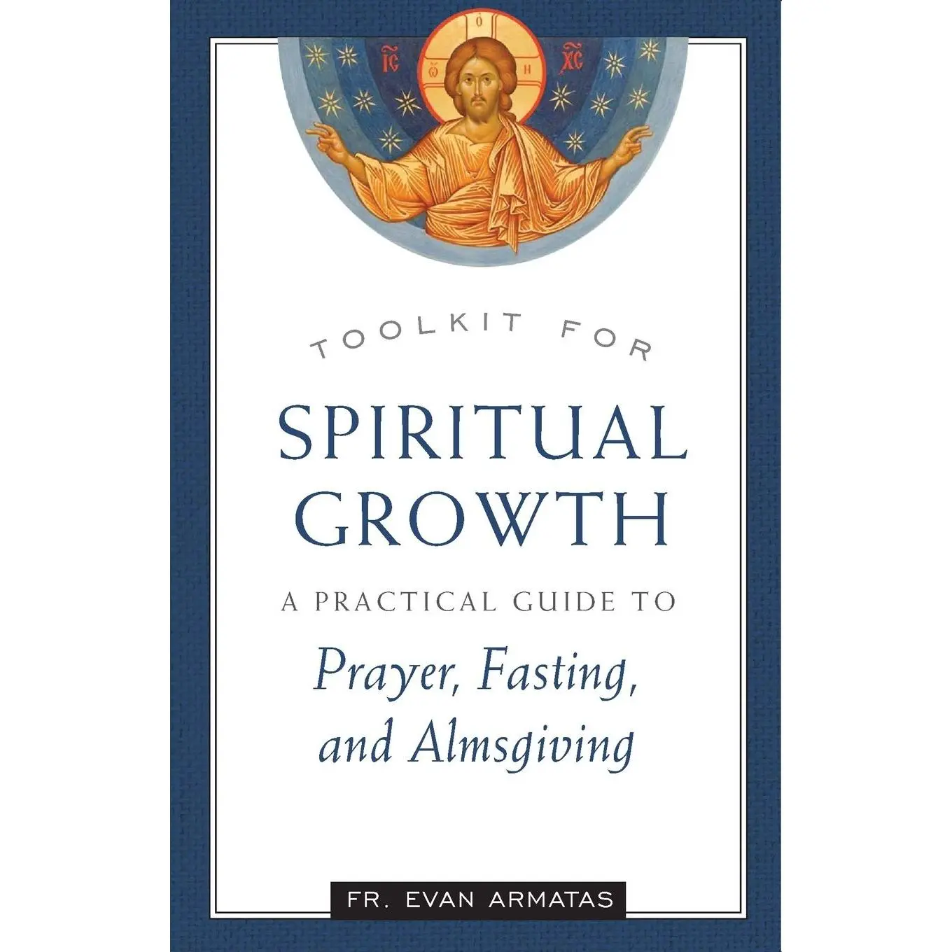 Toolkit for Spiritual Growth: A Practical Guide to Prayer, Fasting, and Almsgiving