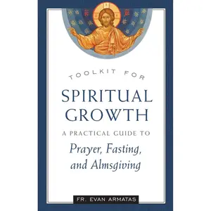Toolkit for Spiritual Growth: A Practical Guide to Prayer, Fasting, and Almsgiving