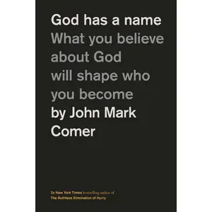 God Has a Name: What You Believe About God Will Shape Who You Become