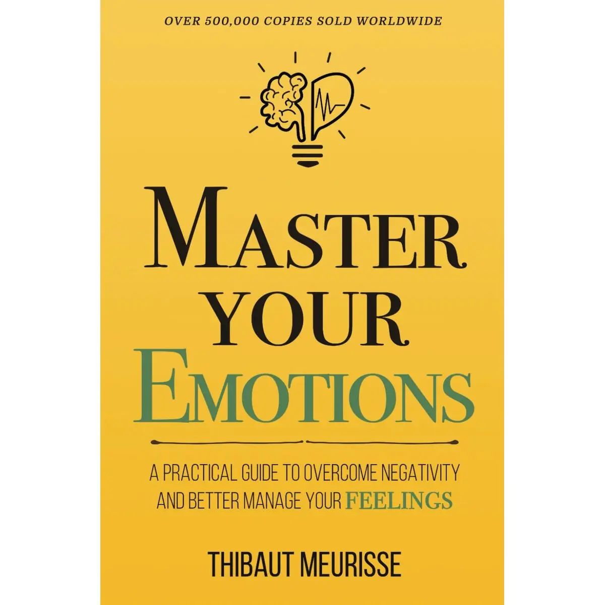 Master Your Emotions: A Practical Guide to Overcome Negativity and Better Manage Your Feelings (Mastery Series) Paperback – May 16, 2018