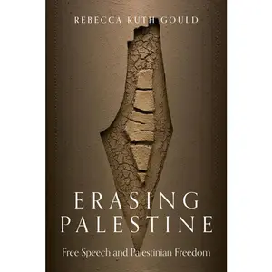 USED-Erasing Palestine: Free Speech and Palestinian Freedom by Gould, Rebecca (Paperback)