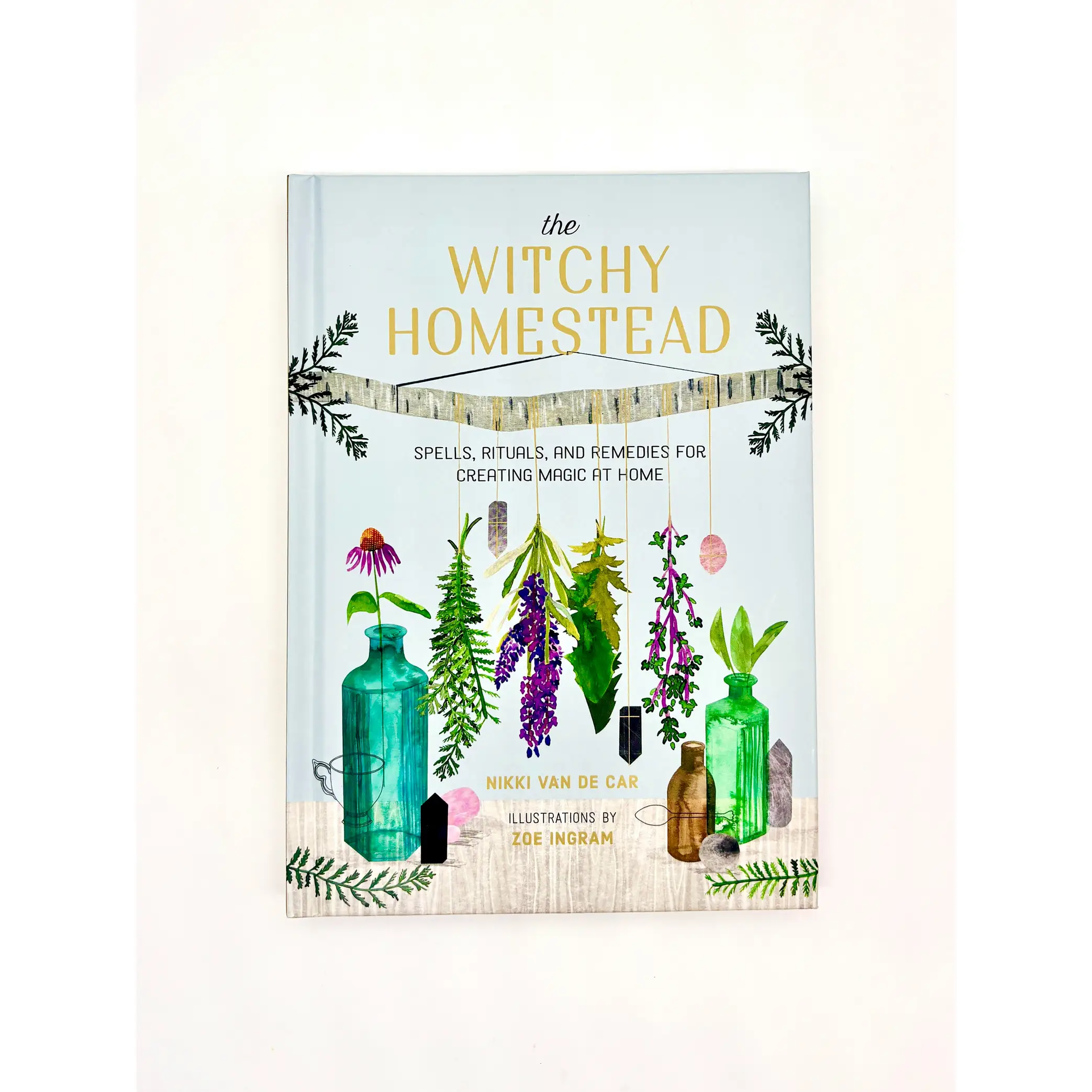 The Witchy Homestead Spells, Rituals, and Remedies for Creating Magic at Home by Nikki Van De Car