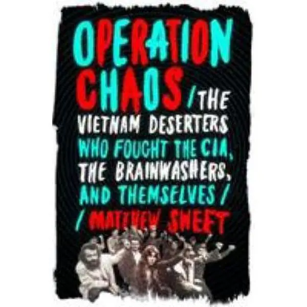 USED Good/Like New Hardcover Book - Operation Chaos: The Vietnam Deserters Who Fought the CIA, the Brainwashers, and Themselves by Matthew Sweet (384 Pages, 1.45 lbs, Cold War Story, Condition Rating Included) - English, 1.45 Pounds