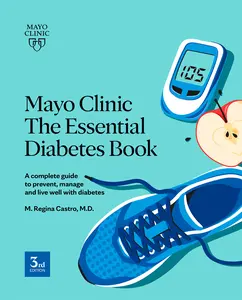 USED-Mayo Clinic the Essential Diabetes Book: A Complete Guide to Prevent, Manage and Live with Diabetes by Castro, M. Regina (Paperback)