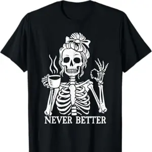 Messy Bun Drinking Coffee For Women Never Better Skeleton T-Shirt