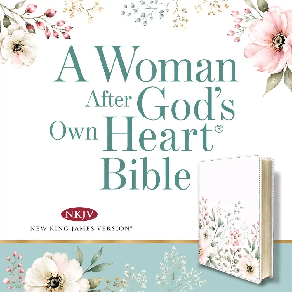 A Woman After God's Own Heart NKJV Bible – Floral Edition