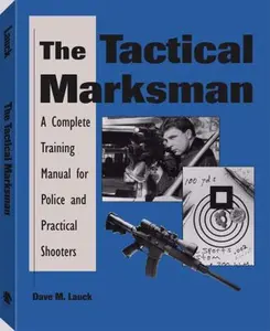 USED-The Tactical Marksman: A Complete Training Manual for Police and Practical Shooters by Dave M. Lauck (Paperback)