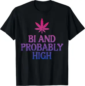 100% Cotton Bi And Probably High Bisexual Pride Flag LGBT Weed Men Women T-Shirt