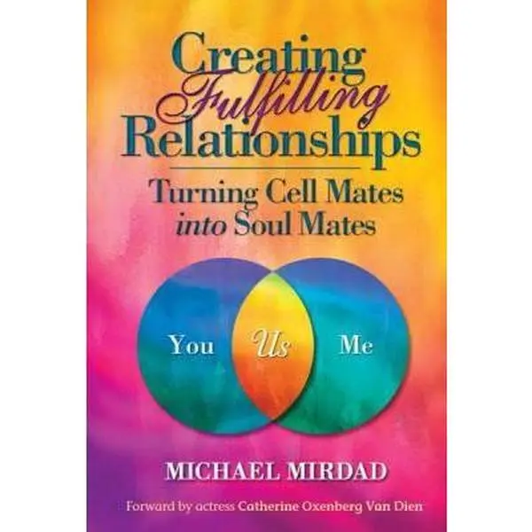 USED-Creating Fulfilling Relationships: Turning Cell Mates Into Soul Mates by Mirdad, Michael (Hardcover)