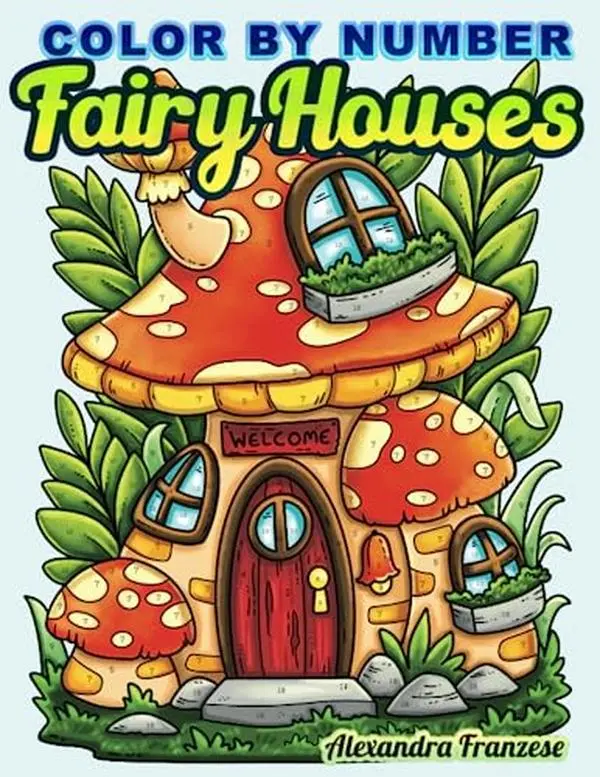 Color By Number Fairy Houses: Adorable Whimsical Nature Home Images for Coloring by All Ages, Includes Non-Numbered Pages (Color By Number Coloring Books)