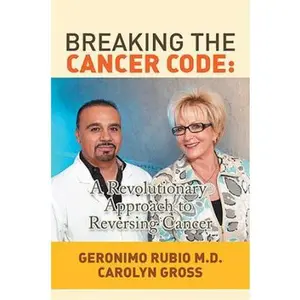 USED-Breaking the Cancer Code: A Revolutionary Approach to Reversing Cancer by Rubio, Geronimo (Paperback)