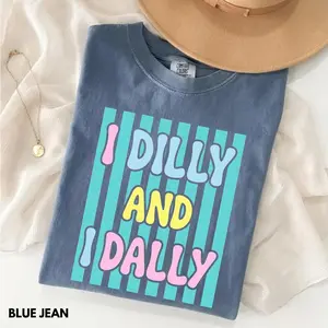 Comfort Colors Dilly Dally Shirt, I Dilly And I Dally Tshirt, Funny Mama Tee, Funny Shirt, Dilly Dally Meme Shirt, Gift for Her