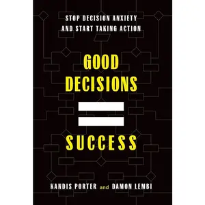 USED-Good Decisions Equal Success: Stop Decision Anxiety and Start Taking Action by Porter, Kandis (Hardcover)