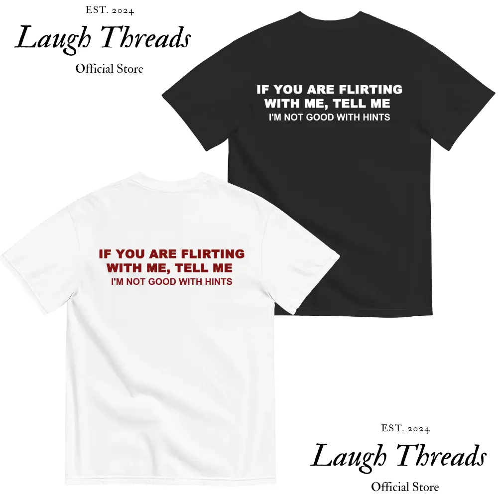 [Laugh Threads] Funny Streetwear Graphic Tee – “ If You Are Flirting With Me, Tell Me " Statement T-Shirt for Men & Women, Gift for Her and Him
