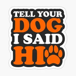 Tell Your Dog I Said Hi Waterproof Sticker Decal For Tumbler