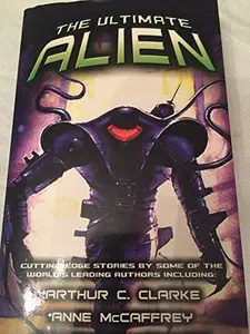 USED-The Ultimate Alien: New and Cutting-Edge Stories by Some of the World's Leading Authors by Arthur C. Clarke (Paperback)