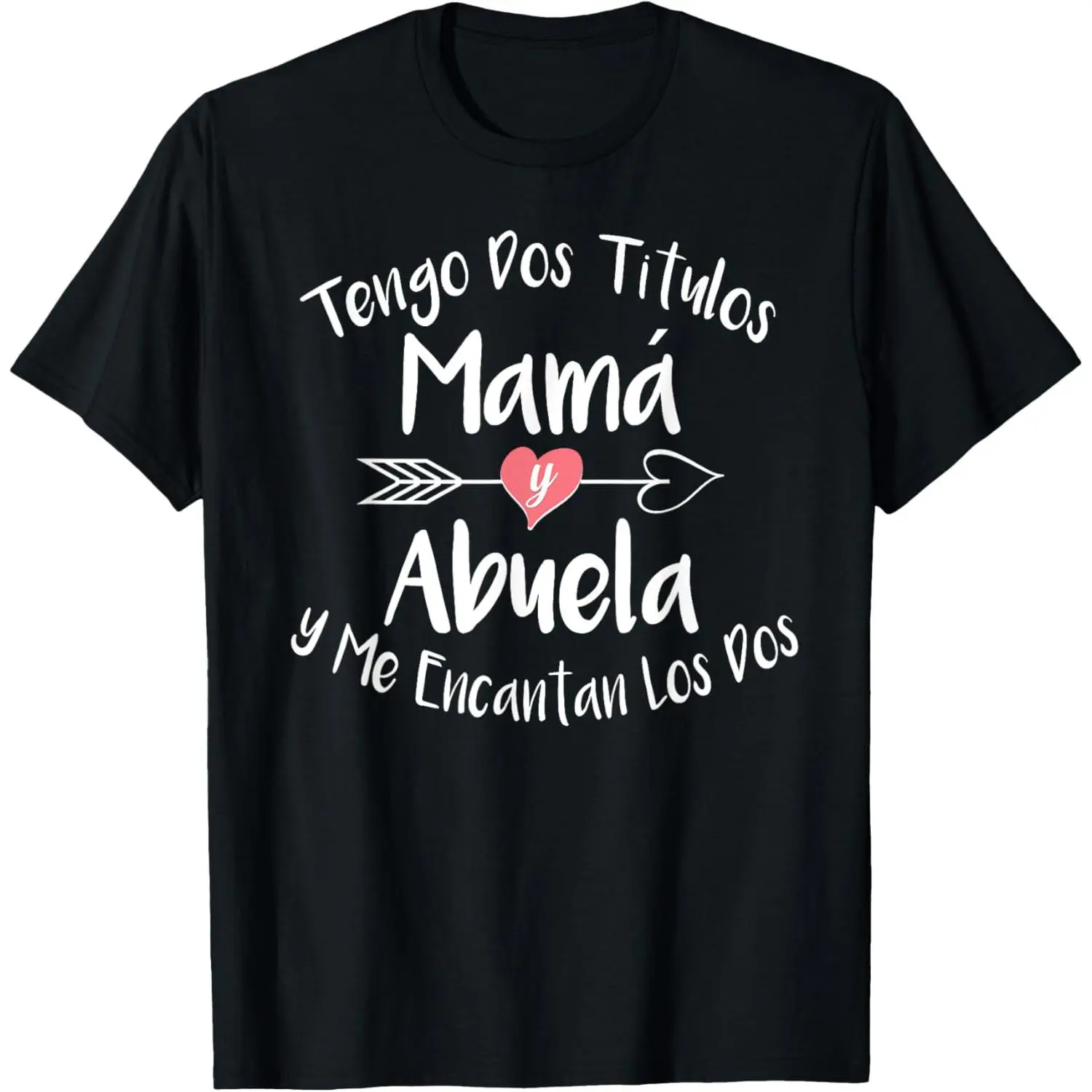 Tengo Dos Titulos Mama Y Abuela Spanish Family Mom Grandma T-Shirt Made in USA