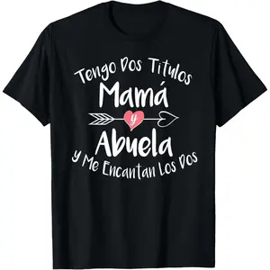 Tengo Dos Titulos Mama Y Abuela Spanish Family Mom Grandma T-Shirt Made in USA