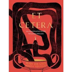 Et Cetera: An Illustrated Guide to Latin Phrases -- Maia Lee-Chin, Hardcover