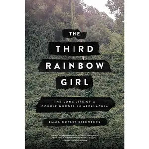 USED-The Third Rainbow Girl: The Long Life of a Double Murder in Appalachia by Eisenberg, Emma Copley (Paperback)